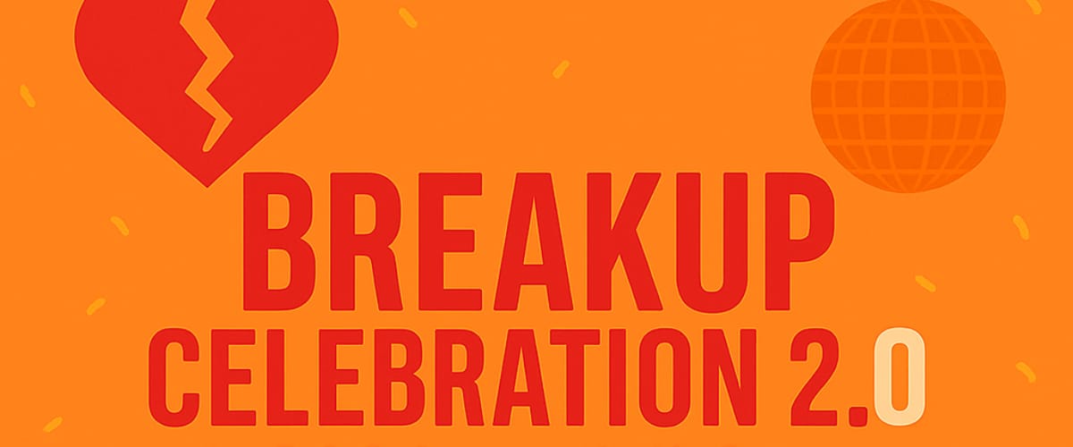 Breakup Celebration 2.0