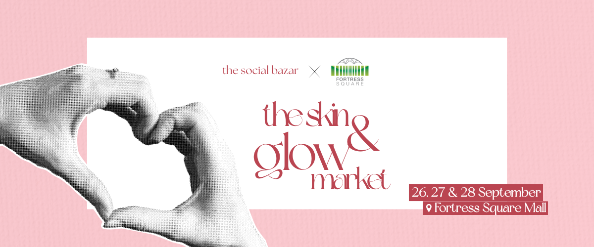 Social Bazar x Fortress Square Mall presents the Skin & Glow Market 
